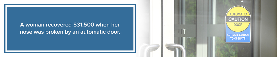 A woman recovered $31,500 when her nose was broken by an automatic door.