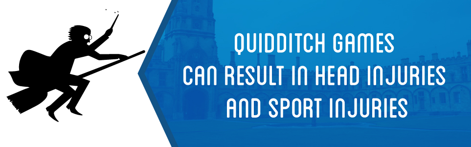 Quidditch games can result in head injuries and sport injuries.