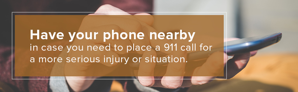 have your phone nearby for a serious injury 