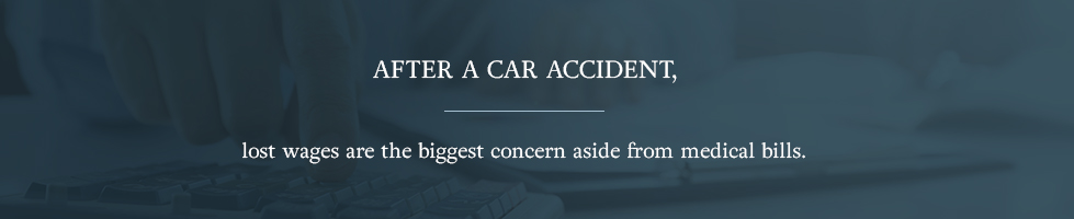 After a car accident, lost wages are the biggest concern aside from medical bills.