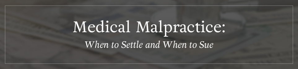 Medical Malpractice: When to Settle and When to Sue