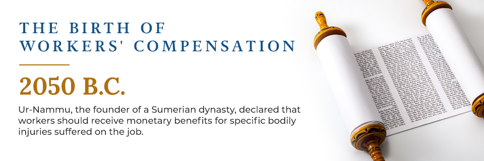 2050 B.C was the birth of workers' compensation.