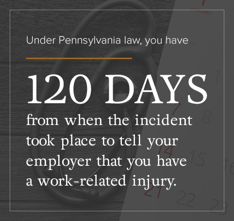 In PA, you have 120 days from the incident to report it to your employer.