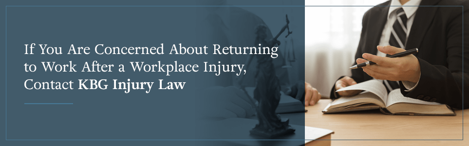 Contact KBG Injury Law if you're concerned about returning to work after a work injury.