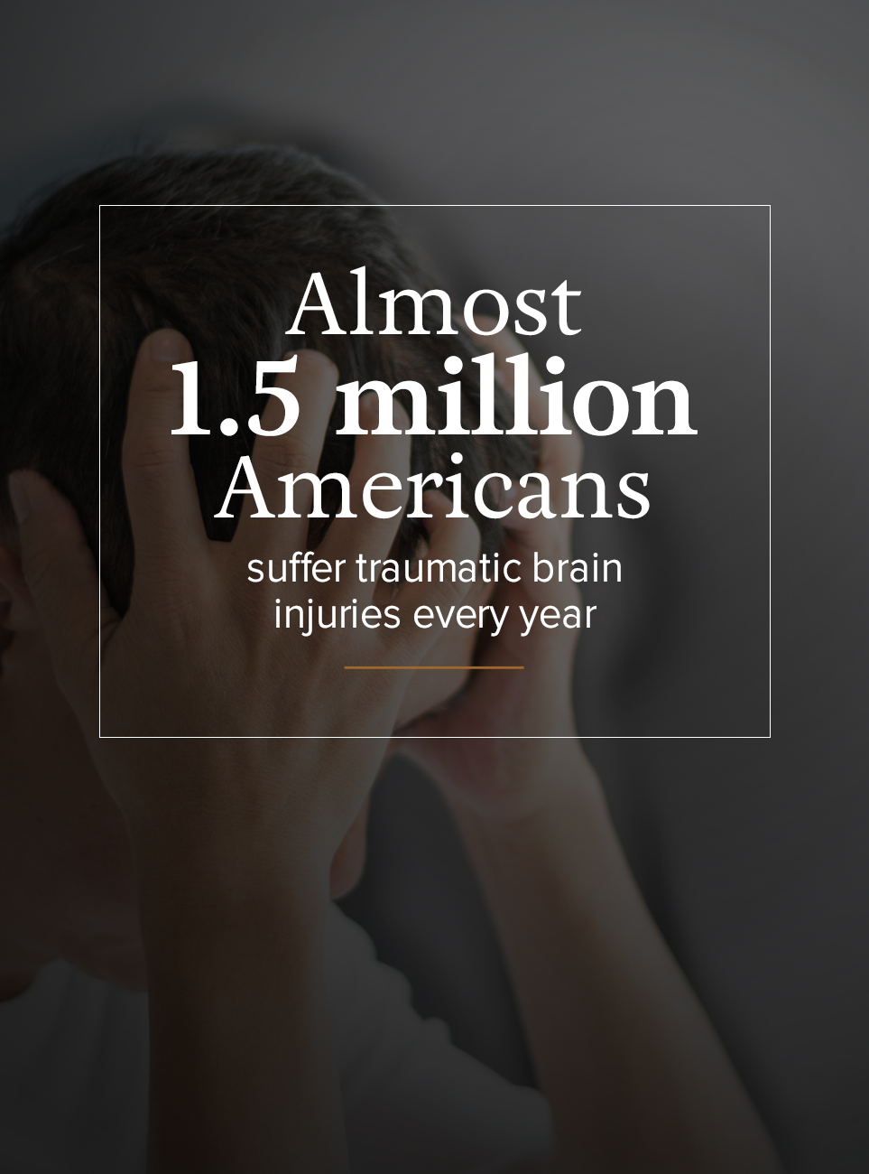 Almost 1.5 million Americans suffer traumatic brain injuries every year.