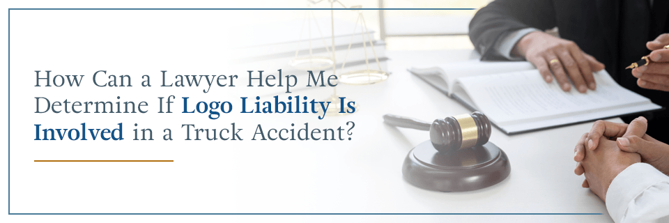 How can a lawyer help me determine if logo liability is involved in a truck accident?